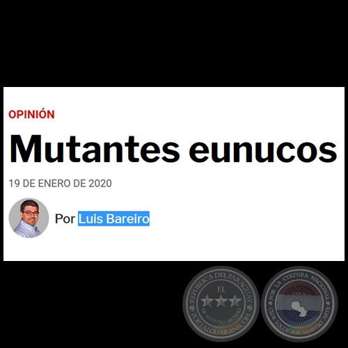 MUTANTES EUNUCOS - Por LUIS BAREIRO - Domingo, 19 de enero de 2020